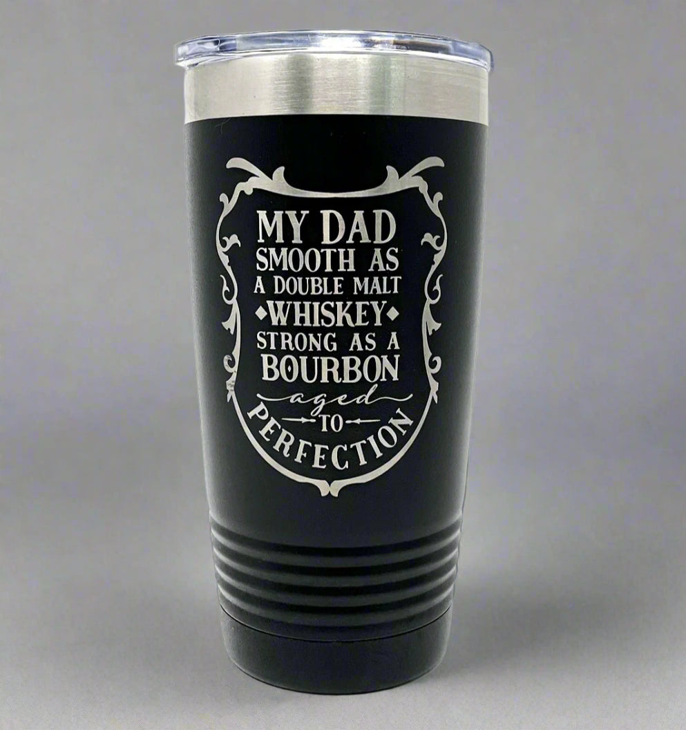 My Dad Is Smooth as Whiskey” – 20oz Laser Engraved Tumbler
