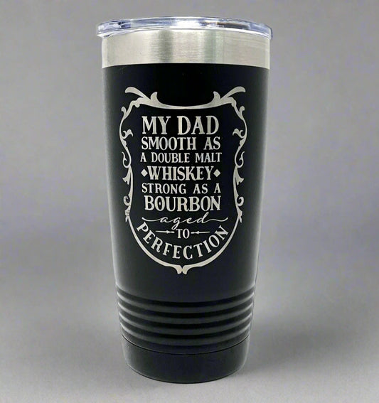My Dad Is Smooth as Whiskey” – 20oz Laser Engraved Tumbler