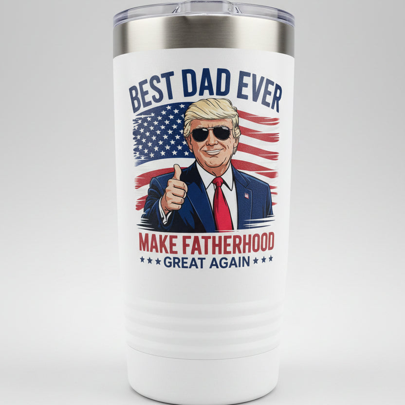 Best Dad Ever - Make Fatherhood Great Again 20oz White Tumbler