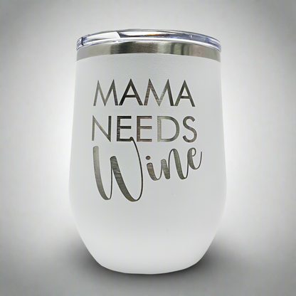 White 12 oz stemless wine tumbler engraved with 'Mama Needs Wine'